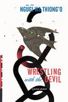 Wrestling with the Devil: A Prison Memoir - Ngugi wa Thiong'o