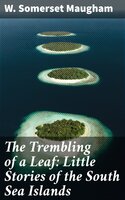 The Trembling of a Leaf: Little Stories of the South Sea Islands - W. Somerset Maugham