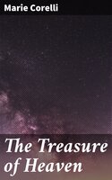 The Treasure of Heaven: A Romance of Riches - Marie Corelli