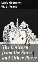 The Unicorn from the Stars and Other Plays - Lady Gregory, W. B. Yeats