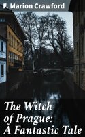 The Witch of Prague: A Fantastic Tale - F. Marion Crawford