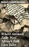 Where Animals Talk: West African Folk Lore Tales - Robert Hamill Nassau