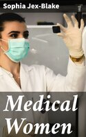 Medical Women: Two Essays - Sophia Jex-Blake