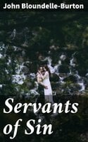 Servants of Sin: A Romance - John Bloundelle-Burton