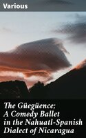 The Güegüence; A Comedy Ballet in the Nahuatl-Spanish Dialect of Nicaragua - Various