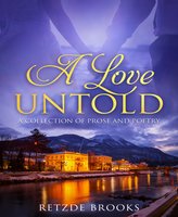A Love Untold: Collection of Prose and Poetry - Retzde Brooks