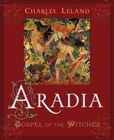 Aradia: Gospel of the Witches - Charles G. Leland