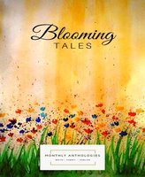 Blooming Tales: a collection  of short stories - Monthly Anthologies