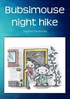 Bubsimouse Night Hike: An adventure children's book - Siegfried Freudenfels