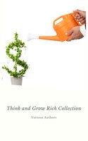 Think and Grow Rich Collection - The Essentials Writings on Wealth and Prosperity: Think and Grow Rich, The Way to Wealth, The Science of Getting Rich, Eight Pillars of Prosperity... - Khalil Gibran, Abner Bayley, James Allen, Marcus Aurelius, Lao Tzu, Sun Tzu, Dale Carnegie, Florence Scovel Shinn, Charles F. Haanel, P.T. Barnum, Napoleon Hill, Orison Swett Marden, Samuel Smiles, Dr. Joseph Murphy, Wallace D. Wattles, Benjamin Franklin