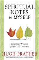 Spiritual Notes to Myself: Essential Wisdom for the 21st Century - Hugh Prather