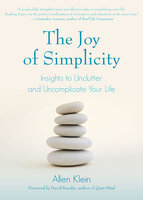 The Joy of Simplicity: Insights to Unclutter and Uncomplicate Your Life - Allen Klein