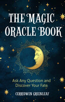 The Magic Oracle Book: Ask Any Question and Discover Your Fate (Divination, Fortunetelling, Finding Your Fate, Fans of Oracle Cards) - Cerridwen Greenleaf