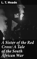 A Sister of the Red Cross: A Tale of the South African War - L. T. Meade