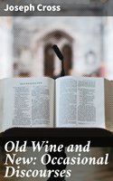 Old Wine and New: Occasional Discourses - Joseph Cross