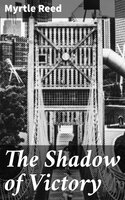 The Shadow of Victory: A Romance of Fort Dearborn - Myrtle Reed