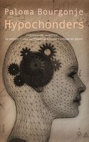 Hypochonders: ingebeelde ziektes: de wonderlijke verhouding tussen lichaam en geest - Paloma Bourgonje
