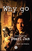 Why go: Ontmoetingen met Pearl Jam en de muziekscene van Seattle, 1991-2000 - Mark van Schaick