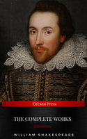 The Complete Works of William Shakespeare: The Complete Works of William Shakespeare (37 plays, 160 sonnets and 5 Poetry Books With Active Table of Contents) - William Shakespeare