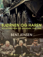 Bjørnen og haren. Sovjetunionen og Danmark 1945-1965 - Bent Jensen