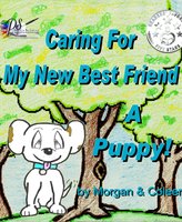 Caring For My New Best Friend: A Puppy! - Morgan Smith, Coleen Liebsch
