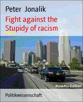 Fight Against the Stupidity of Racism: Part I - Peter Jonalik