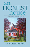 An Honest House: A Memoir, Continued - Cynthia Reyes