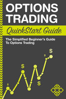 Options Trading QuickStart Guide: The Simplified Beginner's Guide To Options Trading - ClydeBank Finance
