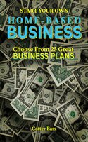 Make Money With A Home-Based Business: Choose From 25 Great BUSINESS PLANS - Cotter Bass