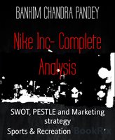 Nike Inc- Complete Analysis: SWOT, PESTLE and Marketing strategy - Bankim Chandra Pandey