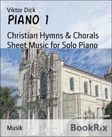 Piano 1: Christian Hymns & Chorals Sheet Music for Solo Piano - Viktor Dick