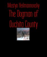 The Dogman of Ouchita County - Mostyn Heilmannovsky
