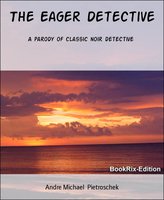 The Eager Detective: A parody of classic noir detective - Andre Michael Pietroschek