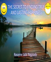 The Secret to Finding True and Lasting Happiness - Roxanne Regalado