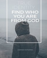 Your True Identity: Only God knows who you are as He is your Creator - Lawrence Matsaneng