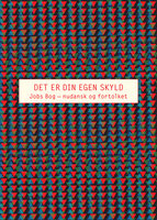 Det er din egen skyld: Jobs Bog – nudansk og fortolket - Leif Andersen, Elli Kappelgaard, Anders Fogh Jensen