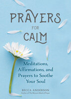 Prayers for Calm: Meditations Affirmations and Prayers to Soothe Your Soul (Daily Devotion for Women, Reflections, Spiritual Reading Book, Inspirational Book for Women) - Becca Anderson