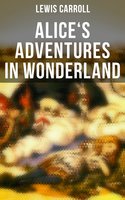 Alice's Adventures in Wonderland: Illustrated Edition - Lewis Carroll