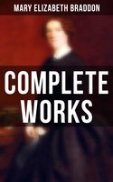 Complete Works - Mary Elizabeth Braddon