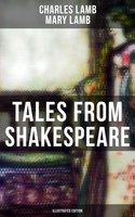 Tales from Shakespeare (Illustrated Edition): King Lear, Macbeth, Romeo and Juliet, A Midsummer Night's Dream, Much Ado about Nothing, As You Like It Hamlet … - Charles Lamb, Mary Lamb