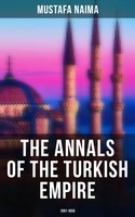 The Annals of the Turkish Empire: 1591 - 1659: The Most Important Events in Affairs of East & West - Mustafa Naima