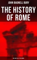 The History of Rome: Rise and Fall of the Empire - John Bagnell Bury