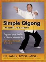Simple Qigong Exercises for Health: Improve Your Health in 10 to 20 Minutes a Day - Jwing-Ming Yang