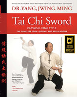 Tai Chi Sword Classical Yang Style: The Complete Form, Qigong, and Applications - Jwing-Ming Yang