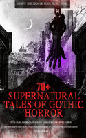 70+ SUPERNATURAL TALES OF GOTHIC HORROR: Uncle Silas, Carmilla, In a Glass Darkly, Madam Crowl's Ghost, The House by the Churchyard, Ghost Stories of an Antiquary, A Thin Ghost and Many More: Premium Collection of Mysterious Ghostly Stories, Tales of the Macabre, Occult Horror and Suspense - ALL in one Volume - Joseph Sheridan Le Fanu, M. R. James