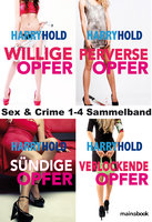 Sex & Crime 1-4 Sammelband: Krimi-Serie - Harry Hold