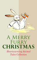 A Merry Furry Christmas: Heartwarming Animal Tales Collection: The Cricket on the Hearth, The Tailor of Gloucester, Voyages of Doctor Dolittle, The Wind in the Willows, The Wonderful Wizard of OZ, The Nutcracker and the Mouse King, Cat & Dog Stories, Black Beauty - Eugene Field, Beatrix Potter, Amy Ella Blanchard, Margery Williams, L. Frank Baum, Samuel McChord Crothers, Frances Browne, Mary E. Wilkins Freeman, Kenneth Grahame, John Punnett Peters, Elizabeth Stuart Phelps Ward, Archibald Beresford Sullivan, Charles Dickens, Anna Sewell, Walter Crane, E. T. A. Hoffmann, Hugh Lofting