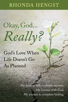 Okay, God... Really?: God's Love When Life Doesn't Go As Planned - Rhonda Hengst