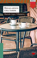 Regalarnos una tarde - Mariola López Villanueva