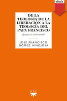 De la teología de la liberación a la teología del Papa Francisco - Francisco Manuel Hinojosa Hinojosa